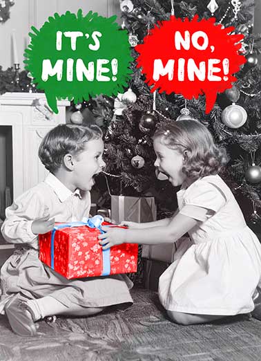 Mine Kids Present Funny  Card  Send someone special a personalized greeting card just in time for the holidays! | two kids fighting over a Christmas present mine no mine funny greeting card  "Silent Night?" I don't think so. Merry Christmas